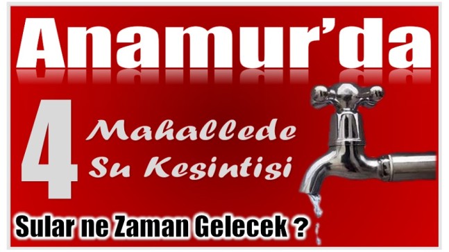 Anamur’da 4 Mahallede Su Kesintisi