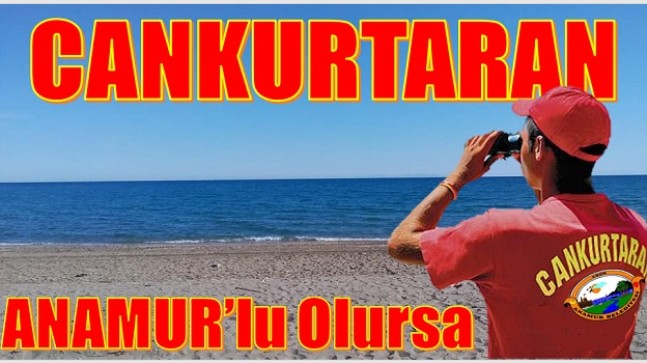 Anamur’lu,Cankurtaran Olursa !