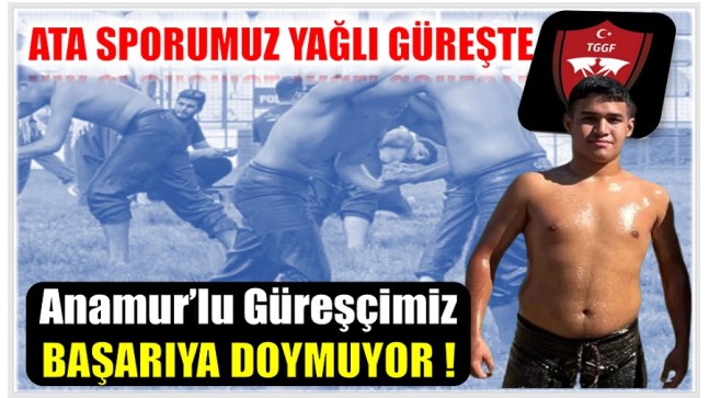 O BİR ANAMUR’LU ! ATA SPORUMUZDA BAŞARIYA DOYMUYOR !