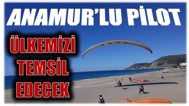 ANAMUR’LU PİLOT, ŞAMPİYONADA ÜLKEMİZİ TEMSİL EDECEK