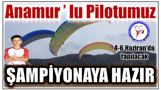 ANAMUR’LU PİLOT, 4 -6 Haziranda Yapılacak Şampiyonaya Hazır