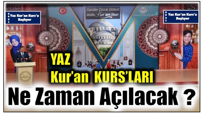 YAZ KUR’AN KURS’LARI NE ZAMAN AÇILACAK ?