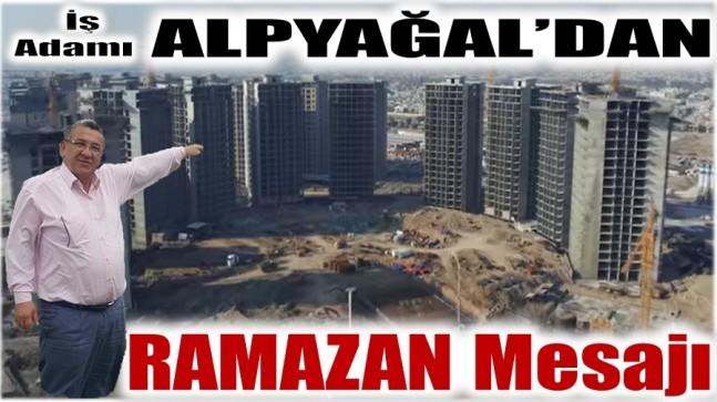 İş Adamı ALPYAĞAL’dan RAMAZAN Mesajı