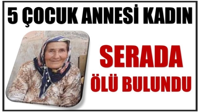 5 Çocuk Annesi Kadın Serada Ölü Bulundu