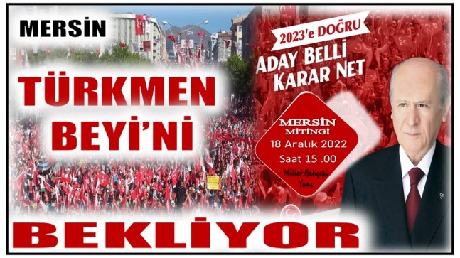 MERSİN , TÜRKMEN BEYİ’Nİ BEKLİYOR !