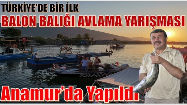 TÜRKİYE’DE BİR İLK,”BALON BALIĞI TUTMA YARIŞMASI ” ANAMUR’DA  DÜZENLENDİ