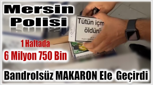 Mersin Polisi ; Bir Haftada 6 Milyon 750 Bin Bandrolsüz Makaron Ele Geçirdi
