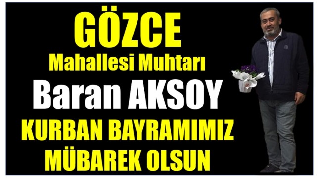 Gözce Mahallesi Muhtarı Baran AKSOY’dan ” KURBAN BAYRAMI MESAJI “