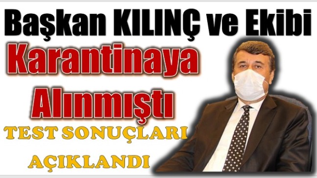 Başkan ve Ekibi Bir Haftadır Karantinadaydı, Test Sonuçları Belli Oldu