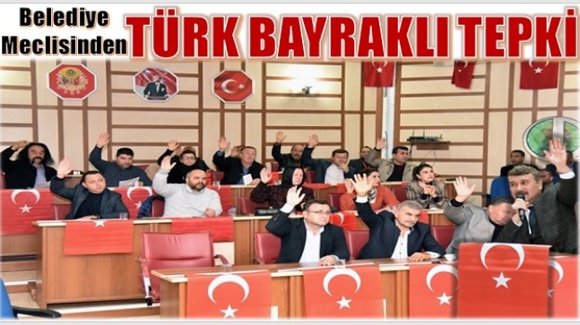 Anamur Belediye Meclisinden ; ” TÜRK BAYRAKLI TEPKİ “