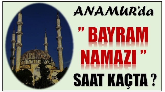 Anamur’da Bayram Namazı Saat Kaçta ?