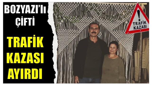 Bozyazı’lı Çifti , TRAFİK KAZASI AYIRDI