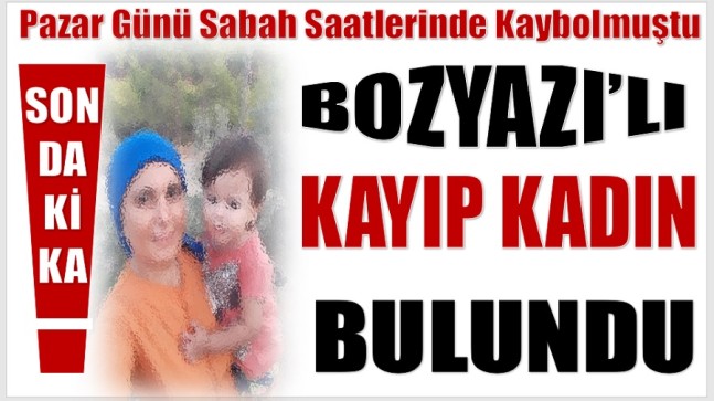 SEVİNDİREN HABER GELDİ ; KAYIP KADIN BULUNDU