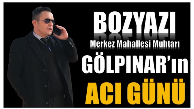 Muhtar GÖLPINAR’ın ACI GÜNÜ