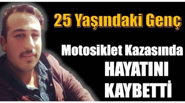 25 Yaşındaki Genç Motor Kazasında Hayatını Kaybetti