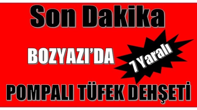 Pompalı Tüfek Dehşeti ; 7 Yaralı