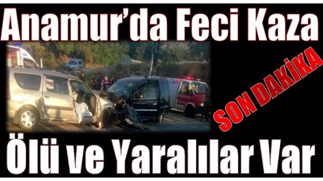 Anamur’da Feci Kaza; 2 Ölü 7 Yaralı