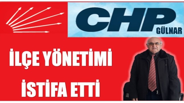 CHP GÜLNAR İLÇE YÖNETİMİ İSTİFA ETTİ