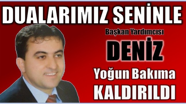 DUALARIMIZ SENİNLE; Bozyazı Belediye Başkan Yardımcısı DENİZ Yoğun Bakıma Kaldırıldı