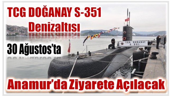 TCG DOĞANAY Denizaltısı Anamur’da Ziyarete Açılacak