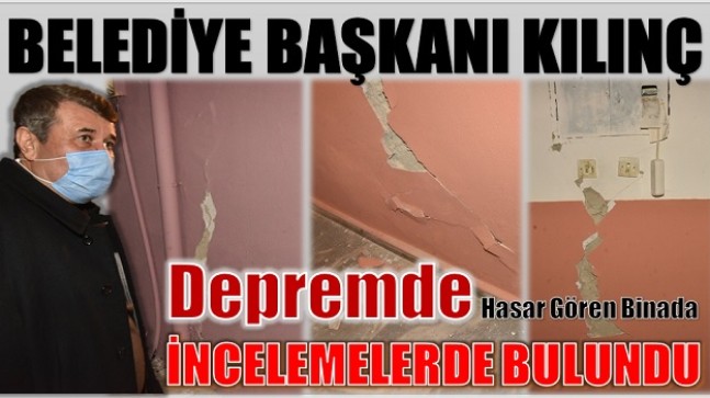 Başkan KILINÇ Depremde Hasar Gören Binada İncelemelerde Bulundu