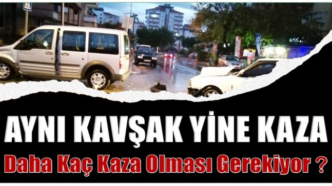 AYNI KAVŞAKTA YİNE KAZA