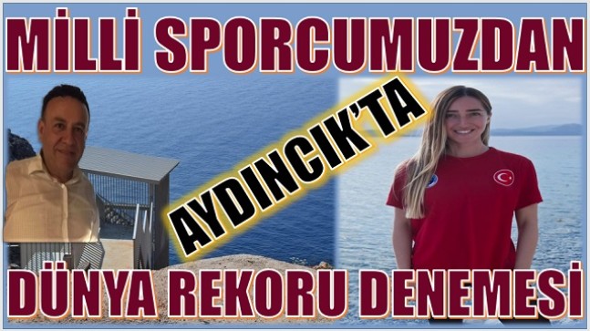 MİLLİ SPORCU ERCÜMEN , AYDINCIKTA DÜNYA REKORU KIRMAYI DENEYECEK