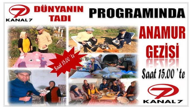 Anamur’un Yemekleri “DÜNYANIN TADI” Programında ; Anamur Gezisi Saat 15 : 00 ‘te
