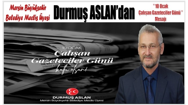 MBB Meclis Üyesi ASLAN’dan ” 10 Ocak Çalışan Gazeteciler Günü ” Mesajı