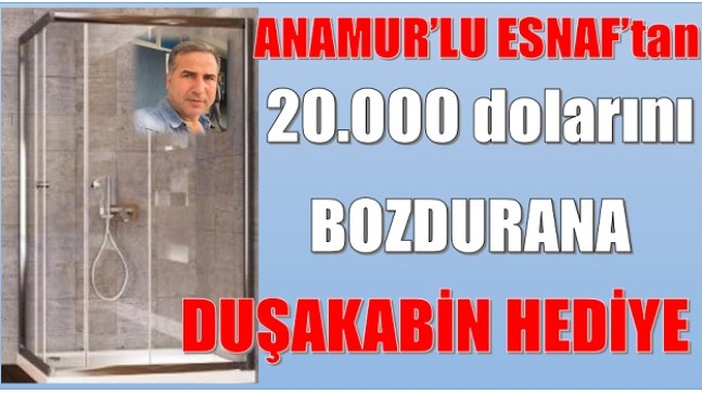 20.000 dolarını BOZDURANA DUŞAKABİN HEDİYE