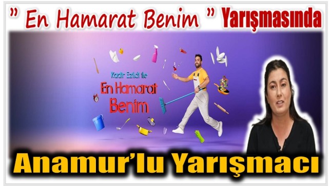 Anamur’lu Yarışmacı ” En Hamarat Benim ” Yarışmasında