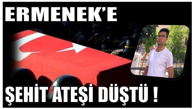 ŞEHİT ATEŞİ ERMENEK’E DÜŞTÜ