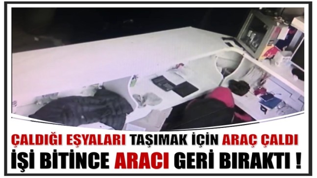 Çaldığı Eşyaları Taşımak İçin Birde Araç Çaldı