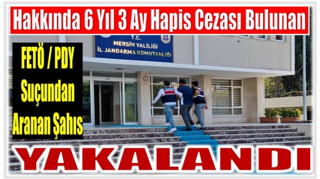 Hakkında 6 Yıl 3 Ay Kesinleşmiş Hapis Cezası Bulunan FETÖ Üyesi Yakalandı