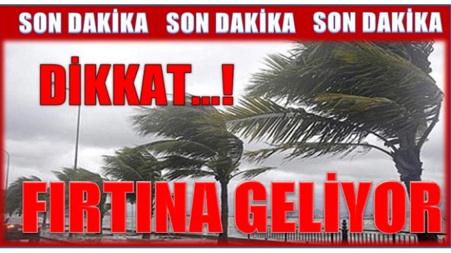 DİKKAT ! Fırtına Bekleniyor