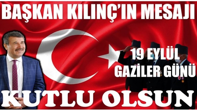 BAŞKAN KILINÇ’TAN GAZİ HAFTASI KUTLAMA MESAJI