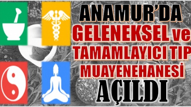 ANAMUR’DA BİR İLK ; GELENEKSEL ve TAMAMLAYICI TIP MUAYENEHANESİ AÇILDI