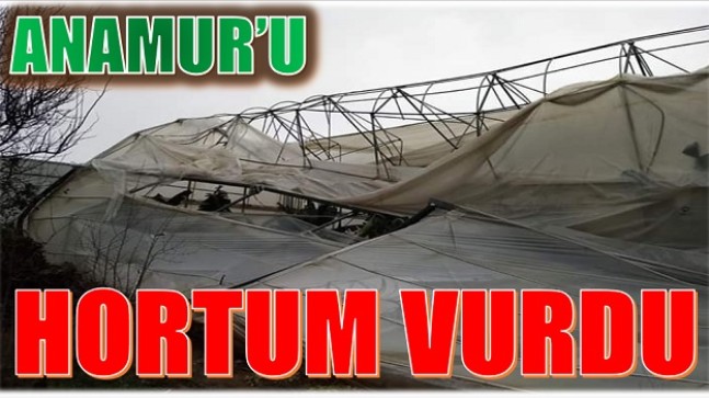 HORTUM,ANAMUR’DA ZARAR VERDİ