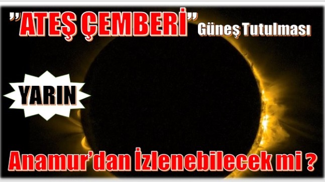 “ ATEŞ ÇEMBERİ “ Güneş Tutulması Anamur’dan İZLENEBİLECEK Mİ ?