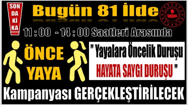 81 ilde Eşzamanlı Olarak ;  Yayalara Öncelik Duruşu, Hayata Saygı Duruşu Kampanyası