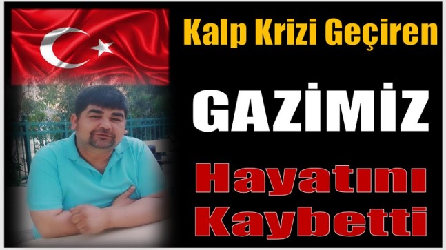 TERÖRLE MÜCADELE GAZİMİZ HÜSEYİN GÖK , KALP KRİZİ GEÇİREREK HAYATINI KAYBETTİ