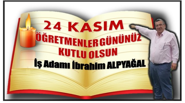 İş Adamı ALPYAĞAL’dan ÖĞRETMENLER GÜNÜ Mesajı