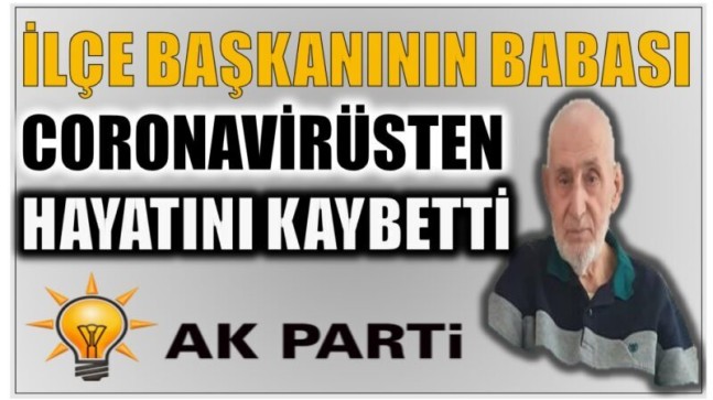 AK PARTİ İlçe Başkanının Babası Hayatını Kaybetti