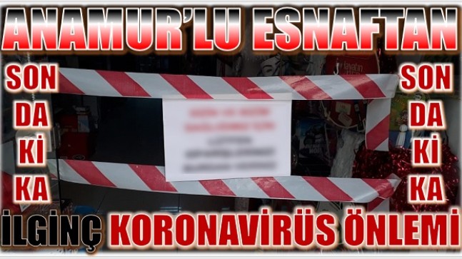 ANAMUR’LU ESNAFTAN İLGİNÇ KORONAVİRÜS ÖNLEMİ