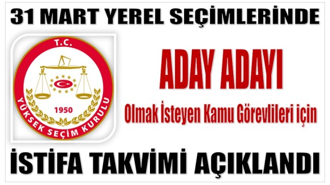 31 Mart Seçimlerinde Aday Adayı Olmak isteyen Kamu Görevlileri için Takvim açıklandı