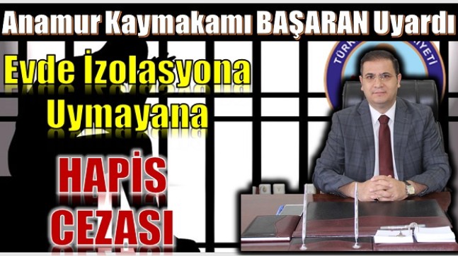 Kaymakam BAŞARAN Uyardı ; ” İzolasyona Uymayana HAPİS CEZASI