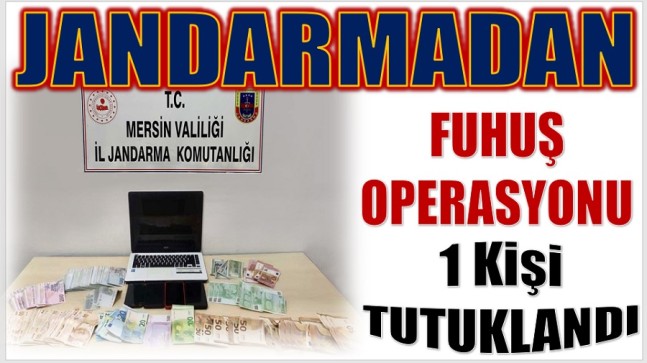 JANDARMADAN FUHUŞ OPERASYONU ; Gözaltına Alınan 6 Şüpheliden 1’i Tutuklandı