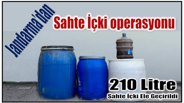 Jandarma’dan Sahte İçki Operasyonu