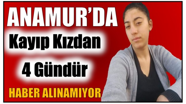 Anamur’da Kayıp Kızdan 4 Gündür Haber Alınamıyor