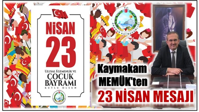 Anamur Kaymakamı Aydın MEMÜK’ün,23 NİSAN ULUSAL EGEMENLİK ve ÇOCUK BAYRAMI Mesajı